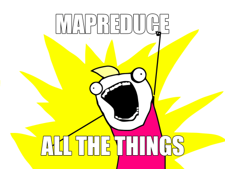 MapReduce all the things!